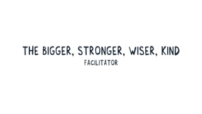 The Bigger Stronger Wiser Kind Facilitator